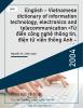 English - Vietnamese dictionary of information technology, electronics and telecommunication =Từ điển công nghệ thông tin, điện tử viễn thông Anh - Việt