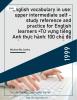 English vocabulary in use: upper intermediate self - study reference and practice for English learners =Từ vựng tiếng Anh thực hành: 100 chủ đề từ vựng quan trọng dành cho trình độ trung cấp - nâng cao