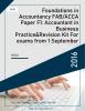 Foundations in Accountancy FAB/ACCA Paper F1: Accountant in Business Practice&Revision Kit For exams from 1 September 2016 to 31 August 2017