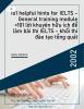 101 helpful hints for IELTS - General training module =101 lời khuyên hữu ích để làm bài thi IELTS - khối thi đào tạo tổng quát