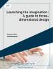Launching the imagination : A guide to three-dimensional design