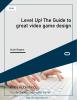 Level Up! The Guide to great video game design