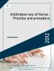 Arbitration law of Korea : Practice and procedure