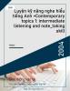 Luyện kỹ năng nghe hiểu tiếng Anh =Contemporary topics 1: intermediate listening and note_taking skill