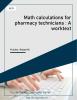 Math calculations for pharmacy technicians : A worktext