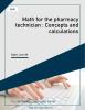 Math for the pharmacy technician : Concepts and calculations