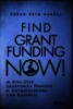 Find Grant Funding Now: The five -step prosperity process for Entrepreneurs and Business