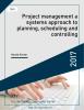Project management a systems approach to planning, scheduling and controlling