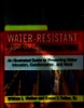 Water-resistant design and construction : An illustrated guide to preventing water intrusion, condensation, and mold