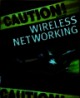 Caution! Wireless Networking: Preventing a data disaster