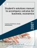 Student's solutions manual to accompany calculus for business, economics