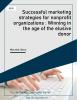 Successful marketing strategies for nonprofit organizations : Winning in the age of the elusive donor