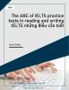 The ABC of IELTS practice tests in reading and writing :IELTS những điều cần biết
