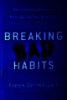 Breaking Bad Habits Defy Indutry Norms and Reinvigorte Your Business