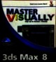 Master visually: 3DS Max 8