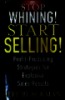 Stop Whining! Start Selling!